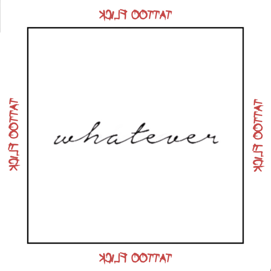 Whatever  - Temporary Tattoo